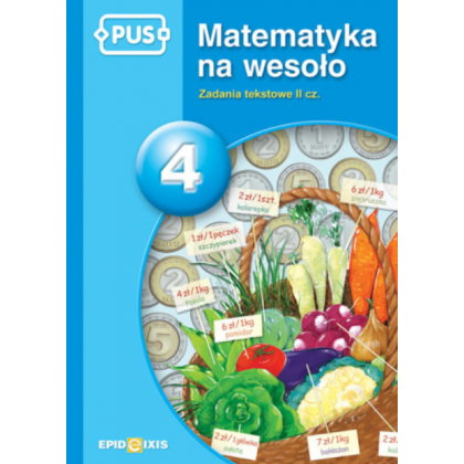 Matematyka na wesoło 4. Zadania tekstowe II cz.